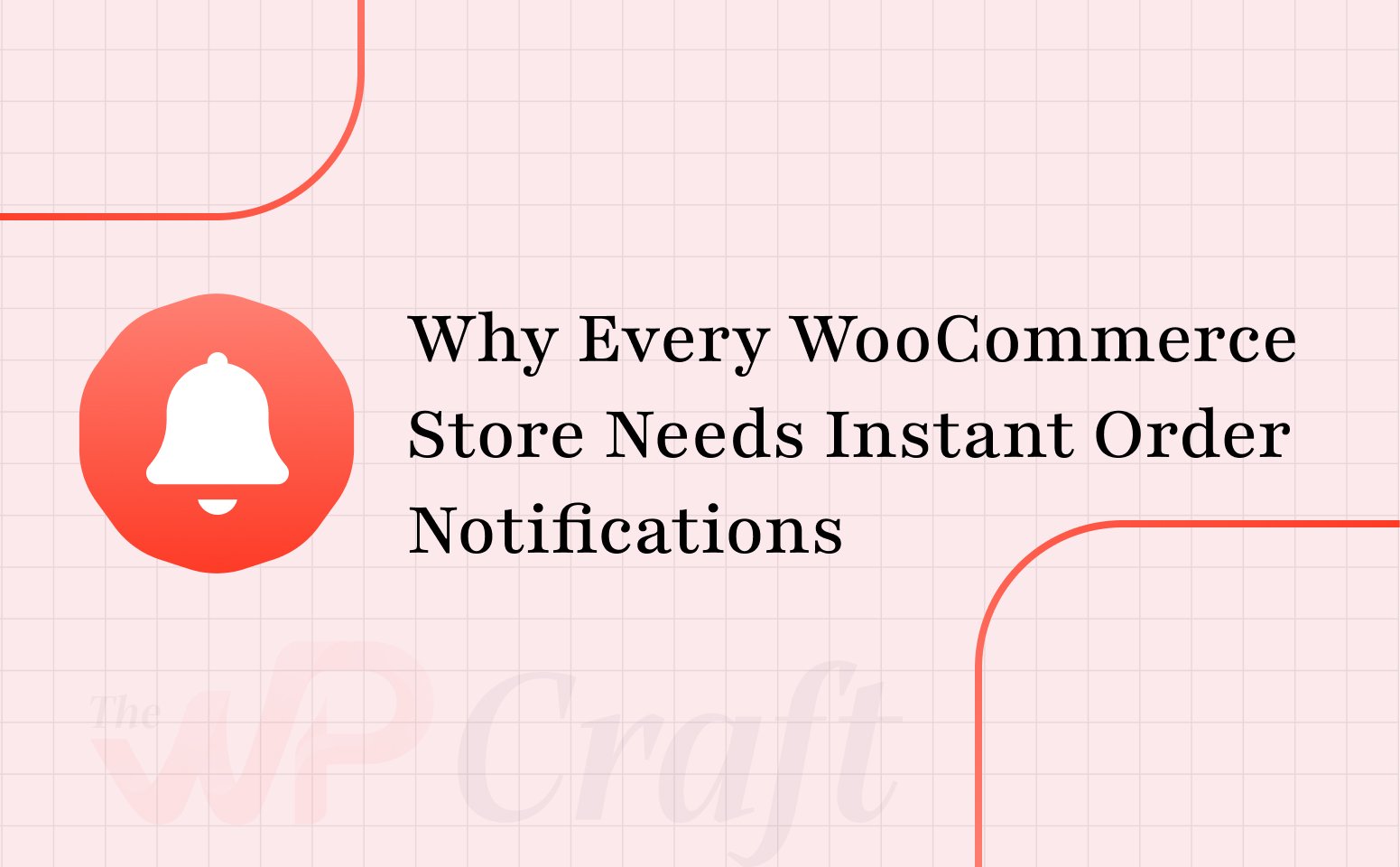 Why Every WooCommerce Store Needs Instant Order Notifications